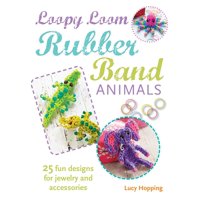 Loopy Loom Rubber Band Animals : 25 fun designs for jewelry and accessories