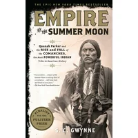 Empire of the Summer Moon : Quanah Parker and the Rise and Fall of the Comanches, the Most Powerful Indian Tribe in American History