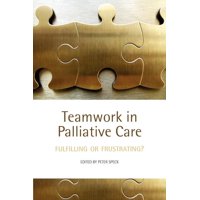 Teamwork in Palliative Care: Fulfilling or Frustrating? (Paperback)