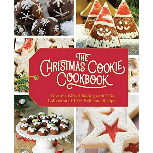 Christmas Cookie Cookbook : Give the Gift of Baking with This Collection of 100+ Delicious Recipes