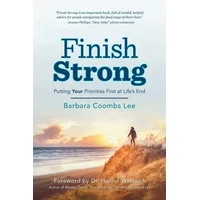 Finish Strong : Putting Your Priorities First at Life's End (Paperback)