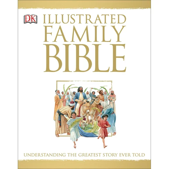 DK Bibles and Bible Guides: Illustrated Family Bible : Understanding the Greatest Story Ever Told (Hardcover)