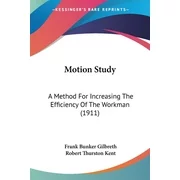 Motion Study : A Method For Increasing The Efficiency Of The Workman (1911) (Paperback)
