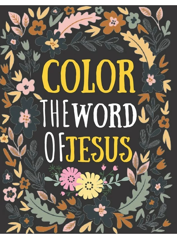 color the word of jesus : bible verses coloring for teens - teens coloring book of Jesus a motivational bible verses coloring book for adults also kids... (Paperback)
