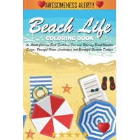 Beach Life Coloring Book : An Adult Coloring Book Featuring Fun and Relaxing Beach Vacation Scenes, Peaceful Ocean Landscapes and Beautiful Summer Designs (Paperback)