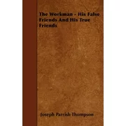 The Workman - His False Friends And His True Friends (Paperback)
