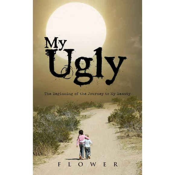 My Ugly : The Beginning of the Journey to My Beauty (Paperback)