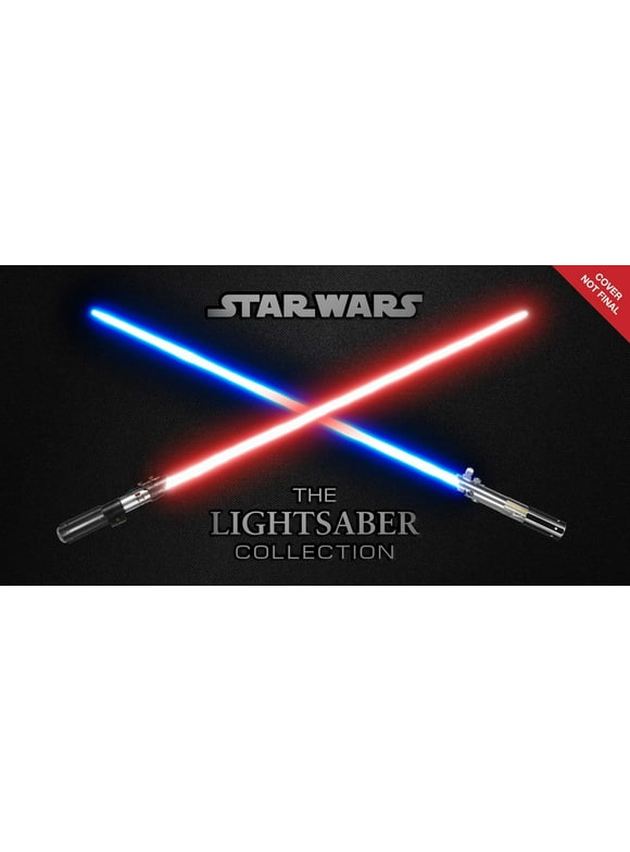 Star Wars: The Lightsaber Collection : Lightsabers from the Skywalker Saga, The Clone Wars, Star Wars Rebels and more (Star Wars gift, Lightsaber book) (Hardcover)