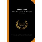 Motion Study : A Method for Increasing the Efficiency of the Workman (Paperback)