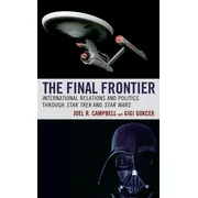 Politics, Literature, & Film: The Final Frontier : International Relations and Politics Through Star Trek and Star Wars (Hardcover)