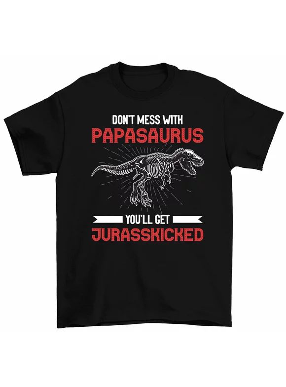 Don't Mess With Papasaurus Get Jurasskicked Dinosaur Dad Father's Day T-Shirt