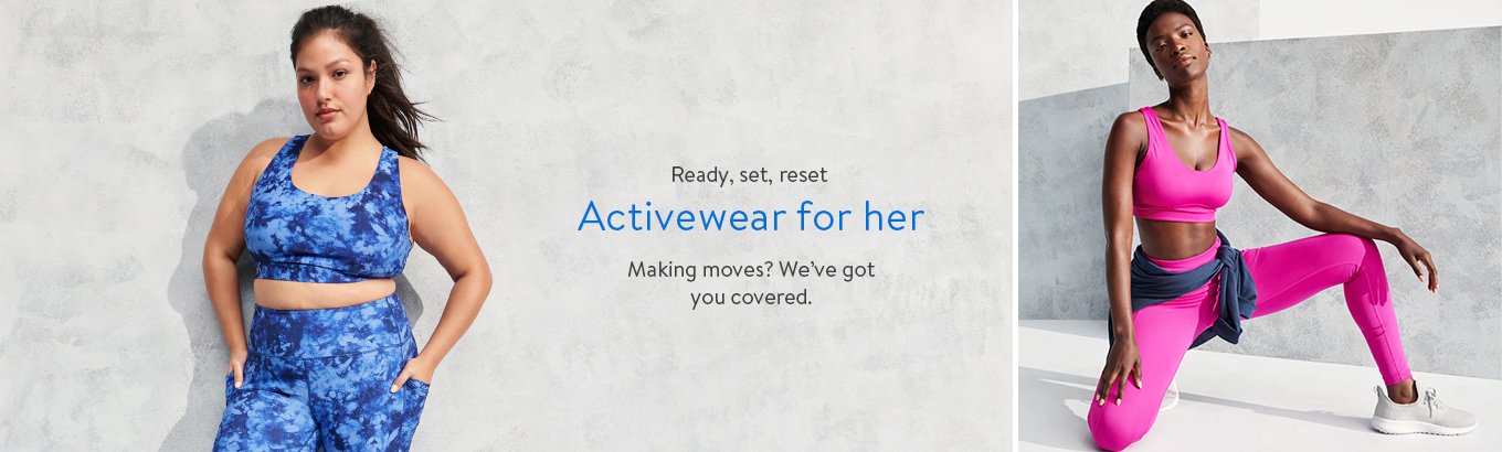 Ready, set, reset: Activewear for her. Making moves? We’ve got you covered.